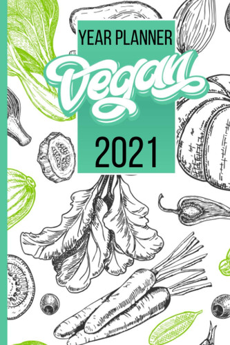 Year planner vegan 2021: vegan calendar 2021 for vegan and vegetarian, vegetarian gift idea