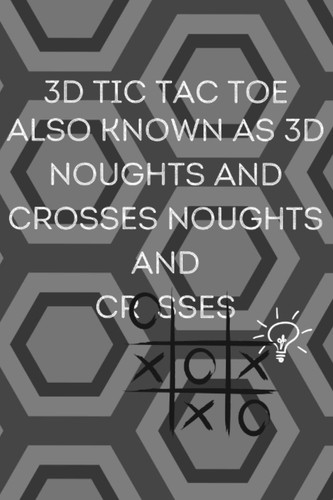 3D Tic tac toe AKA, Noughts and Crosses: a new twist on a old paper game