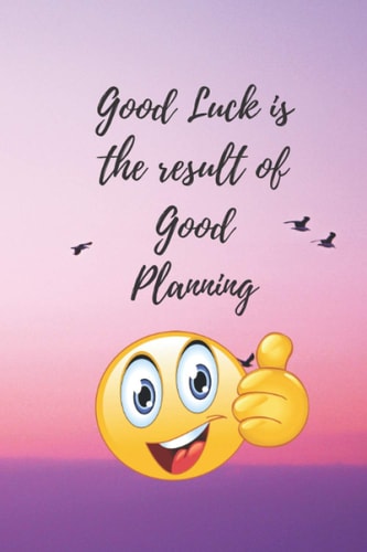 Good luck is the result of good planning