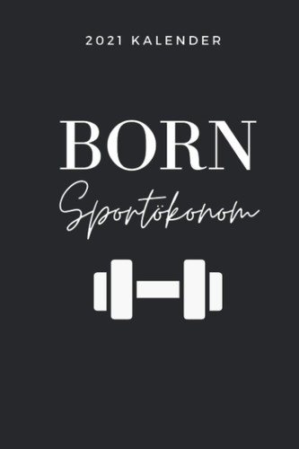 2021 KALENDER BORN FITNESSÖKONOMIST: 2021 KALENDER | Terminplaner | Sozialpädagogik Geschenkidee | Pädagogik Geschenke für Studenten | Abitur | Lehramt Studium | Bachelor | Master (German Edition)