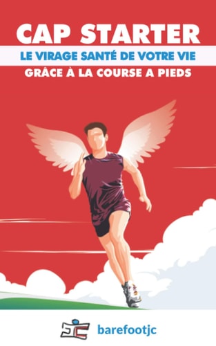 CAP starter: Le virage santé de votre vie grâce à la Course A Pied (French Edition)