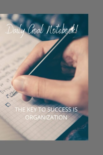 Daily Goal Notebbokk: The keys to success is organization