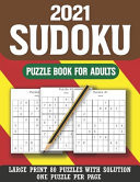 2021 Sudoku Puzzle Book For Adults Perfect Exciting & Challenging Sudoku Puzzle Book for Adults and More ( Volume 20 )