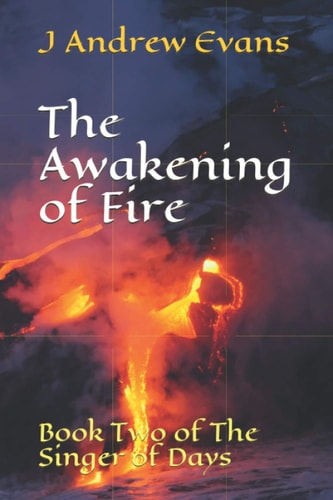 The Awakening of Fire Book Two of The Singer of Days