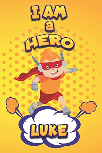 I Am Hero : Luke: Personalized Lined Name Journal Notebook Gift For Luke - Birthday Gift for Luke - Customized Birthday journal For Boys Age 4-12 - 120 pages - Glossy Cover - 6x9 inches