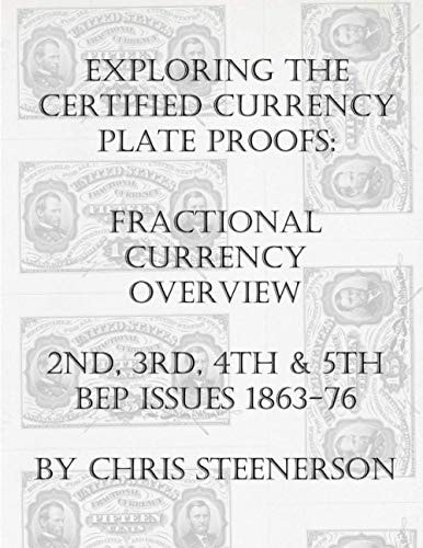 Exploring the Certified Currency Plate Proofs Fractional Currency Overview - 2nd, 3rd, 4th & 5th BEP Issues - 1863-1876