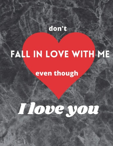 Don't fall in love with me, even though I love you.: Beautiful and stylish black cover with a neon heart and a love declaration. 8.5 x 0.25 x 11 inches x 120 pages