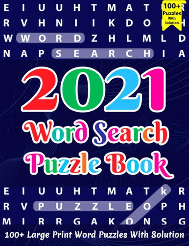 2021 Word Search Puzzle Book: Make Fun In 2021 With This Great Large Print Word Search Puzzle Book With Solution | Word Search for Adults And Senior ... Love Relaxing And Enjoy Life with Word Games