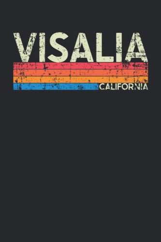 Visalia California: California Blank Lined Notebook for Those to Show Off Hometown Pride or Vacation Travel Souvenir - Perfect Birthday Gift or ... - Vintage and Retro City Design Writing Gift