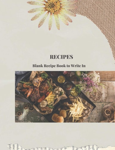 Recipes: Blank Recipe Book to Write In: Document all Your Special Recipes and Notes