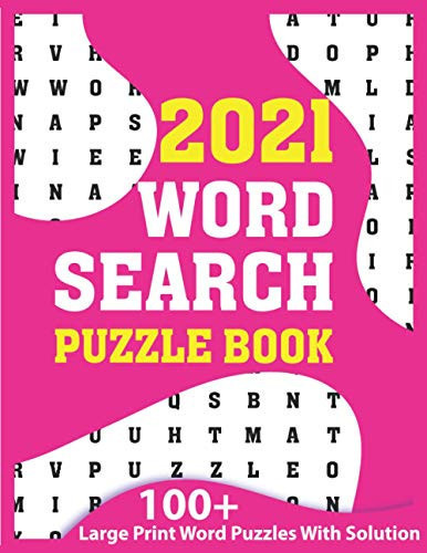 2021 Word Search Puzzle Book: A Fun Challenging Brain Game Book Of Word Search Puzzles 2021 For Men And Women With Including 100+ Large Print Puzzles And Solution