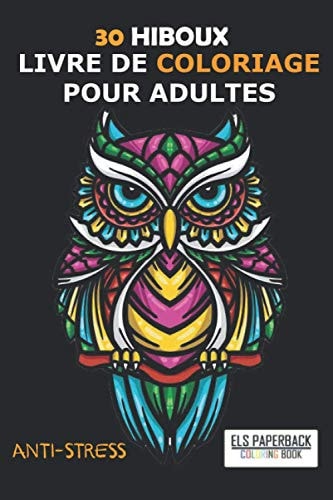 30 Hiboux le Livre de Coloriage Pour Adultes Ce Cahier de Coloriage Est un Super Loisir Anti Stress Qui Apportera du Zen et de la Relaxation. il Est Destiné Aux Femmes, Hommes, Adolescents Fille et Garçon
