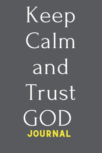 Keep Calm and Trust GOD Journal Diary: 6” x 9” , 120 page Holly Gift Themed Journal To Be Given To Your Beloved Ones