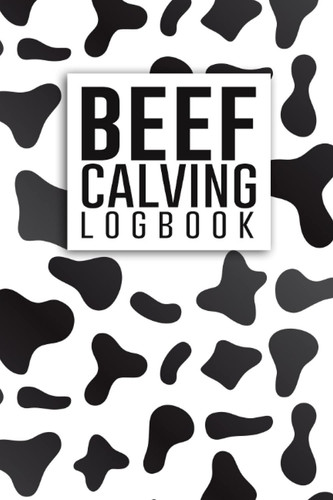 Beef Calving Logbook: Record Book to Track your Calves | Size 6 x 9, 120 Pages