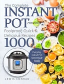 The Complete Instant Pot Cookbook Foolproof, Quick and Delicious Recipes 1000 | Everyday Instant Pot Homemade Meals