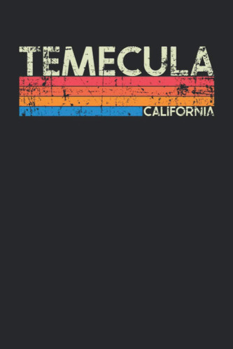 Temecula California: California Blank Lined Notebook for Those to Show Off Hometown Pride or Vacation Travel Souvenir - Perfect Birthday Gift or ... - Vintage and Retro City Design Writing Gift