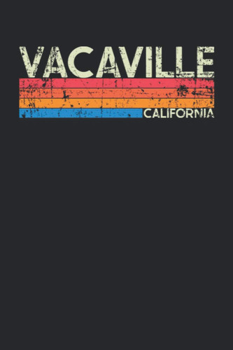 Vacaville California: California Blank Lined Notebook for Those to Show Off Hometown Pride or Vacation Travel Souvenir - Perfect Birthday Gift or ... - Vintage and Retro City Design Writing Gift