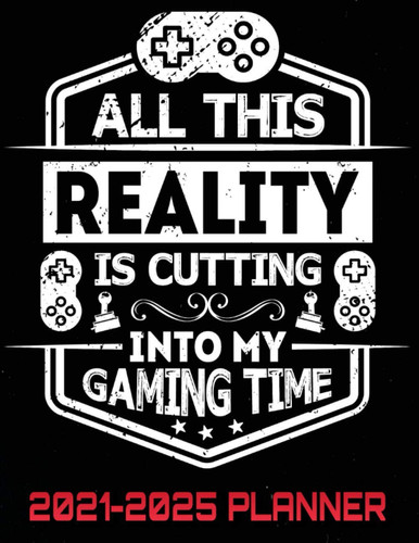 All This Reality Is Cutting Into My Gaming Time 2021-2025 Planner 60 Months Calendar 5 Year Agenda Schedule Organizer - Daily Tasks Gaming Life Design - Funny Video Games Quote - Perfect Gamers Gift