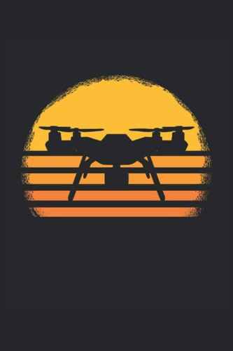 Drone Pilot Notebook with Multicopter Sunset 120 Pages Lined Notebook in A5 Format (6x9 Inches) Journal As a Gift Idea for Use As a Logbook, Training Book Or Diary