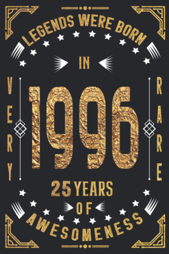 Legends were born in 1996 - 25 Years of Awesomeness - Notebook Birthday gift: Positive Sayings Notebook! Funny Gifts for Men and Women. Cute Gift Idea ... Alternative. Happy 25th Birthday. Ed 2021