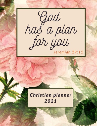 Christian planner 2021 God has a plan for you Jeremiah 29:11: Weekly and Daily Organizer Schedule for Woman with Tab / Bible Reading Log Plan