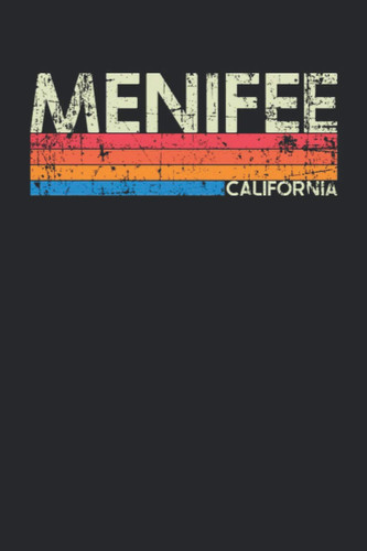 Menifee California: California Blank Lined Notebook for Those to Show Off Hometown Pride or Vacation Travel Souvenir - Perfect Birthday Gift or ... - Vintage and Retro City Design Writing Gift