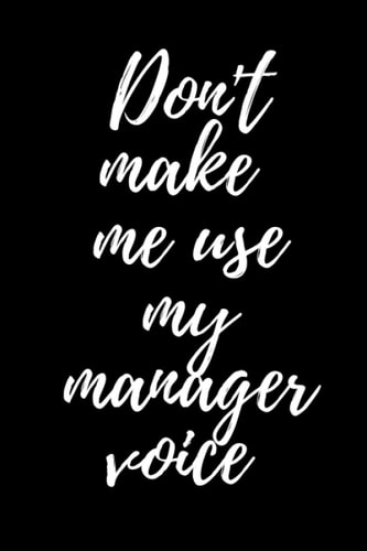 Don't make me use my manager voice: Funny Notebook , cute original gift for coworker, joke journal to write in for work friends / 6x9 inches / 120 pages .