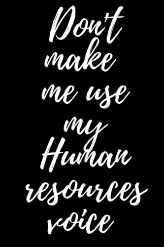 Don't make me use my Human resources voice: Funny Notebook for HR employee , cute original gift for coworker, joke journal to write in for work friends /6x9 inches/ 120 pages.