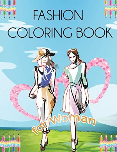 Fashion Coloring Book for Woman: The Big Fashion, Angels Fashion, Princess Fashion, Stylish Fashion and Beauty Fashion Coloring Book for Women
