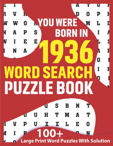 You Were Born In 1936: Word Search Puzzle Book: You Were Born In: Large Print Word Search Brain Game Book For Adults Seniors & All Others Puzzle Fans As A Special Gift Who Were Born In 1936