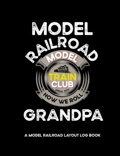 Model Railroad Grandpa Model Train Club A Model Railroad Layout Log Book: Model Train Collector Gifts For Model Train Enthusiasts For Model Train Shows