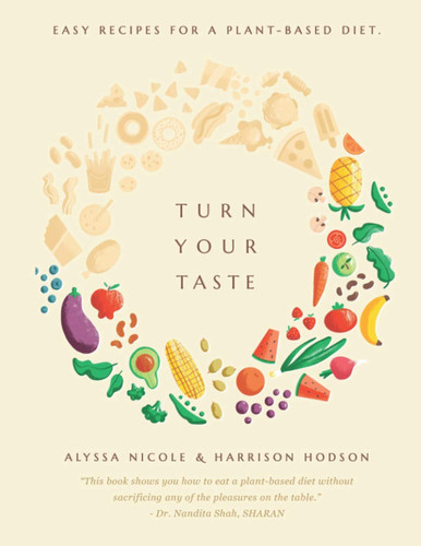 Turn Your Taste: Easy Recipes for a Plant-Based Diet.