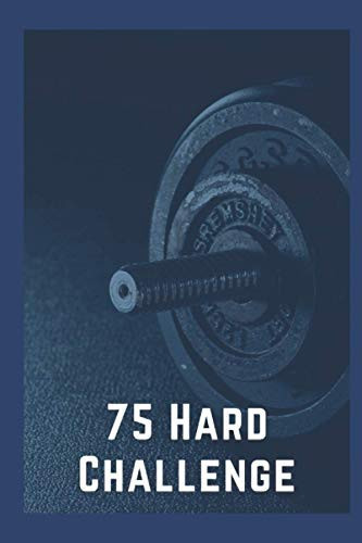 75 Hard Challenge: Exercise Twice Each Day for 45 Minutes,stay Motivated, Start Where You Are, Minimalistic and Easy-To-Use Gym Log Book, Undated Workout Journal - 6 X 9 Inches, 160 Pages .
