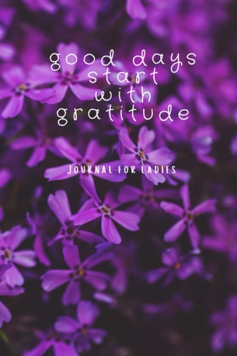 Good Days Start With Gratitude Journal For Women: A Journal to Cultivate an Attitude of Gratitude Journal for Women with Prompts | Nice Gift For Women/Girls.