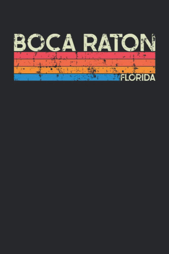 Boca Raton Florida: Florida Blank Lined Notebook for Those to Show Off Hometown Pride or Vacation Travel Souvenir - Perfect Birthday Gift or Christmas ... - Vintage and Retro City Design Writing Gift