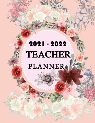 Teacher Lesson Planner: Weekly and Monthly Teacher Planner | Academic Year Lesson Plan and Record Book with Floral Cover (2021-2022 Lesson plan books for teachers)