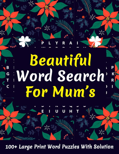 Beautiful Word Search For Mum's: Mum’s Brain Game Fun Challenging Puzzles Book Of Word Search For Adult Women By Supplying More Than 100 Large Print ... Your Holiday Moment And Sharp Your Brain