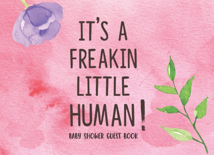 It's a freakin Little Human !: Funny & Unique Baby Shower Guest Book