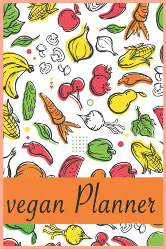vegan Planner NoteBook: Vegetables Themed Gift For Vegetable Farmers, Vegetable Gardeners And Vegetable Lovers | Vegetables Notebook | 6 x 9 in | 111 Lined Pages With Vegetables Themed Borders
