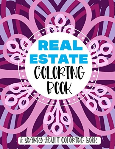 Real Estate Coloring Book A Snarky Adult Coloring Book: Funny Real Estate Agent Gifts For Women With Stress Relieving Mandalas To Color For Relaxation