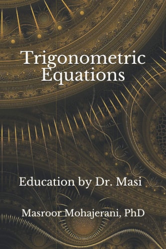 Trigonometric Equations: Education by Dr. Masi (Advanced Functions Grade 12 Workbooks)