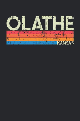 Olathe Kansas: Kansas Blank Lined Notebook for Those to Show Off Hometown Pride or Vacation Travel Souvenir - Perfect Birthday Gift or Christmas ... - Vintage and Retro City Design Writing Gift