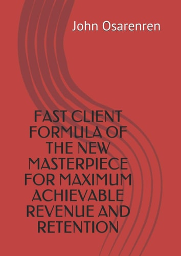 FAST CLIENT FORMULA OF THE NEW MASTERPIECE FOR MAXIMUM ACHIEVABLE REVENUE AND RETENTION