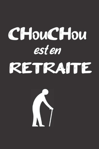 Chouchou est en retraite: Carnet De Notes, Cadeau Pour Femme, Homme, Michel, Michelle, Michella, Michou, choupette, Collègue, Patron, Départ En ... original (CarnetMagique) (French Edition)