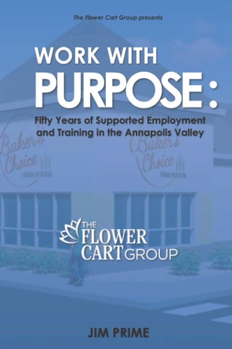 Work With Purpose Fifty Years of Supported Employment and Training in the Annapolis Valley