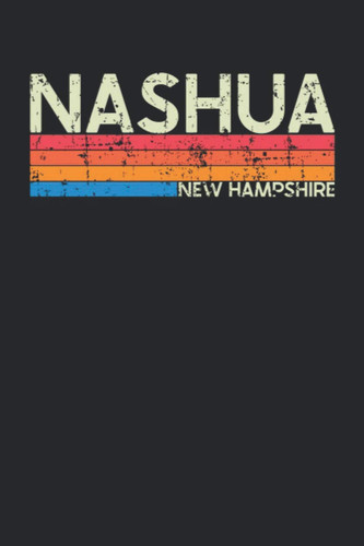 Nashua New Hampshire: New Hampshire Blank Lined Notebook for Those to Show Off Hometown Pride or Vacation Travel Souvenir - Perfect Birthday Gift or ... - Vintage and Retro City Design Writing Gift