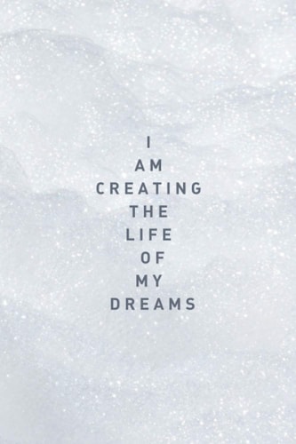 I Am Creating The Life Of My Dreams | Manifestation Journal | 6x9 Inch Lined Journal