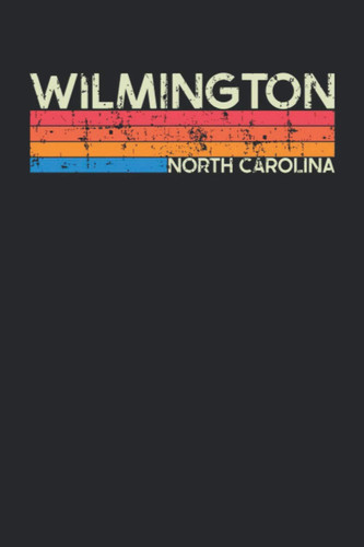 Wilmington North Carolina: North Carolina Blank Lined Notebook for Those to Show Off Hometown Pride or Vacation Travel Souvenir - Perfect Birthday ... - Vintage Retro City Design Writing Gift