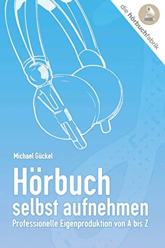 Hörbuch selbst aufnehmen professionelle Eigenproduktion von A bis Z
