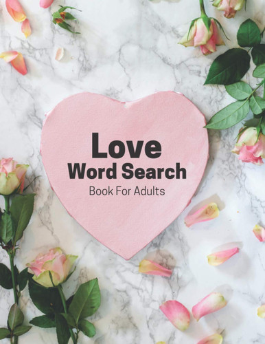 Love Word Search Book For Adults: Large Print Puzzle Book Gift With Solutions | Valentine Word Search (Holidays And Special Dates Book Series)